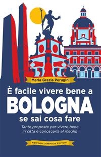 È facile vivere bene a Bologna se sai cosa fare