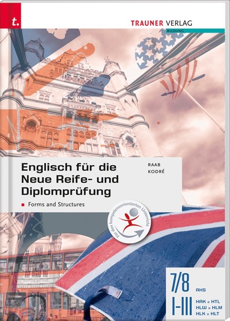 Englisch f&uuml;r die Neue Reife- und Diplompr&uuml;fung - Forms and Structures 7/8 AHS, I-III HAK/HTL/HLW/HLM/HLK/HLT - Gabriele Raab, Christina Kodr&eacute;