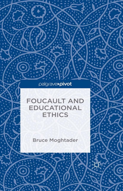 Foucault and Educational Ethics - Bruce Moghtader