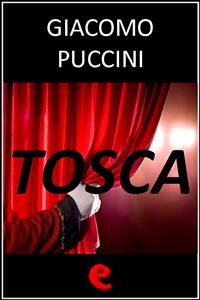 Tosca - Giuseppe Giacosa, Luigi Illica, Giacomo Puccini