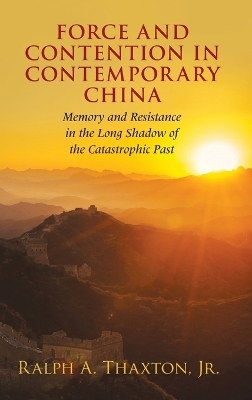 Force and Contention in Contemporary China - Jr Thaxton  Ralph A.