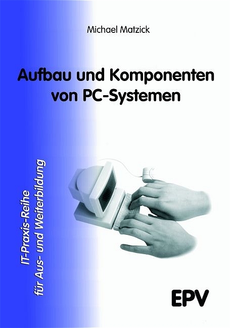 Aufbau und Komponenten von PC-Systemen - Michael Matzick