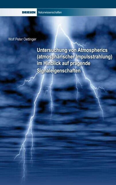 Untersuchung von Atmospherics (atmosph&auml;rischer Impulsstrahlung) im Hinblick auf pr&auml;gende Signaleigenschaften - Wolf P Oettinger