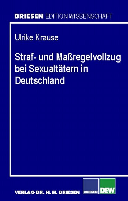 Straf- und Massregelvollzug bei Sexualt&auml;tern in Deutschland - Ulrike Krause
