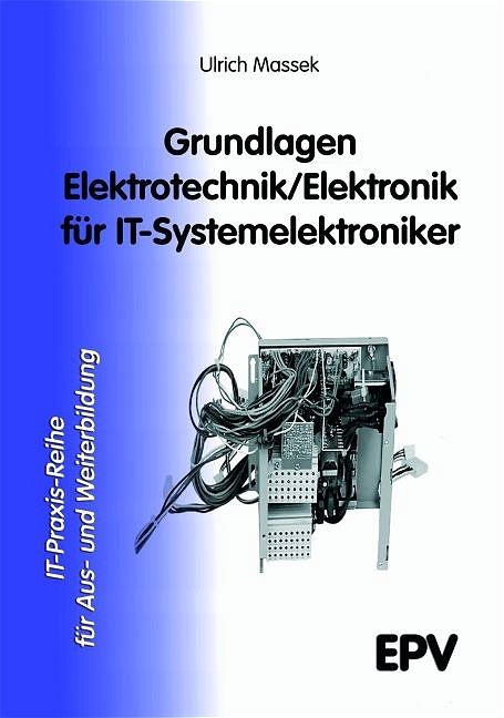 Grundlagen Elektrotechnik /Elektronik für IT-Systemelektroniker - Ulrich Massek