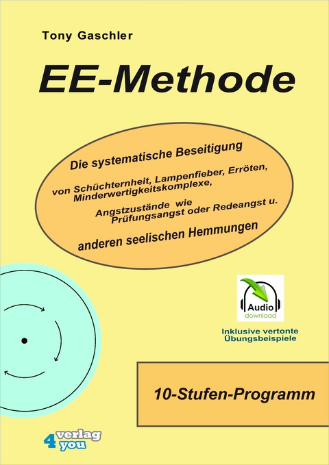 EE-METHODE. Die systematische Beseitigung von Sch&uuml;chternheit, Lampenfieber, Err&ouml;ten, Minderwertigkeitskomplexe, Angstzust&auml;nde wie Pr&uuml;fungsangst oder Redeangst und anderen seelischen Hemmungen. - Tony Gaschler