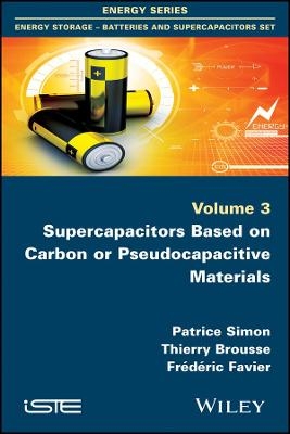 Supercapacitors Based on Carbon or Pseudocapacitive Materials - Patrice Simon, Thierry Brousse, Fr&eacute;d&eacute;ric Favier
