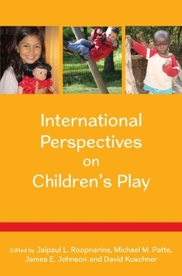 International Perspectives on Children's Play - Jaipaul Roopnarine, Michael Patte, James Johnson, David Kuschner