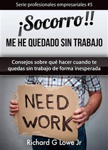 &iexcl;Socorro! Me he quedado sin trabajo. -  Richard G Lowe Jr