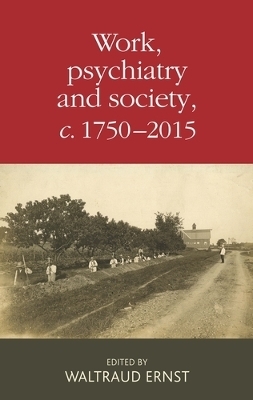 Work, Psychiatry and Society, c. 1750&ndash;2015 - 