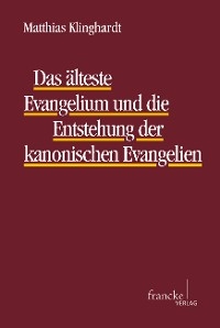 Das &auml;lteste Evangelium und die Entstehung der kanonischen Evangelien - Matthias Klinghardt