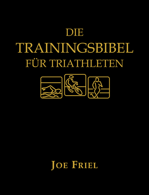 Die Trainingsbibel f&uuml;r Triathleten - Joe Friel