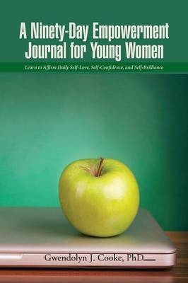 A Ninety-Day Empowerment Journal for Young Women - Gwendolyn J Cooke