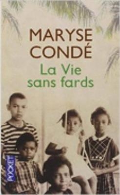 La Vie sans fards - Maryse Conde