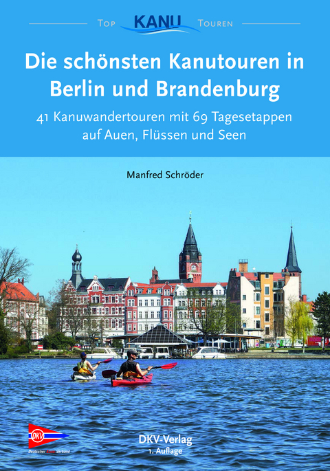 Die sch&ouml;nsten Kanutouren in Berlin und Brandenburg - Manfred Schr&ouml;der