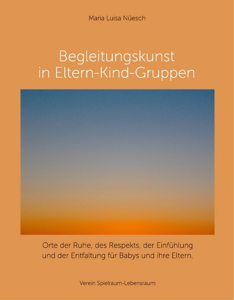 Begleitungskunst in Eltern-Kind-Gruppen - Maria Luisa N&uuml;esch