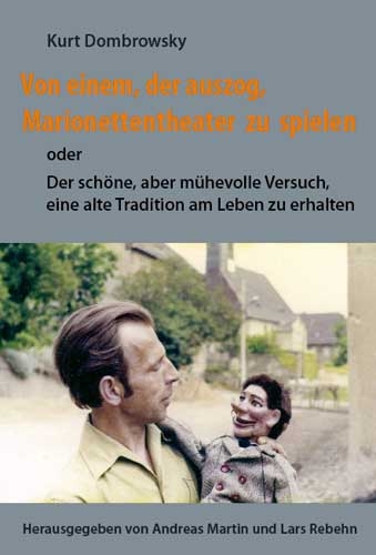 Von einem, der auszog, Marionettentheater zu spielen - Kurt Dombrowsky