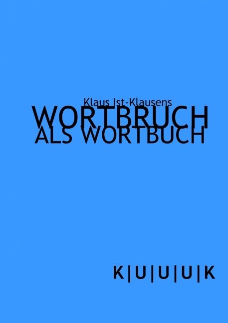 Wortbruch als Wortbuch - Klaus Ist-Klausens
