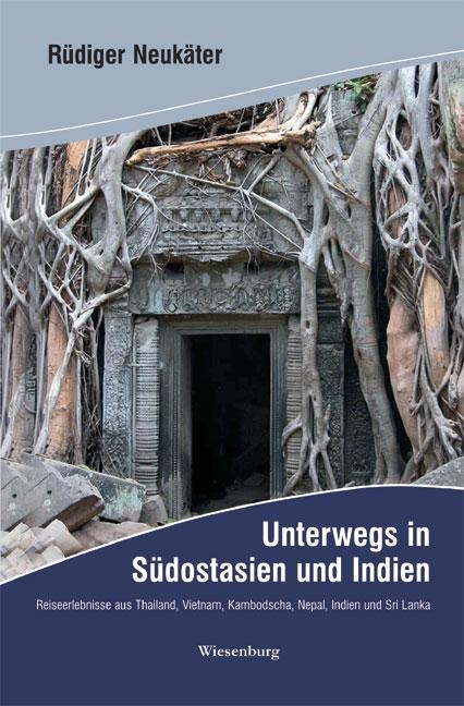 Unterwegs in S&uuml;dostasien und Indien - R&uuml;diger Neuk&auml;ter
