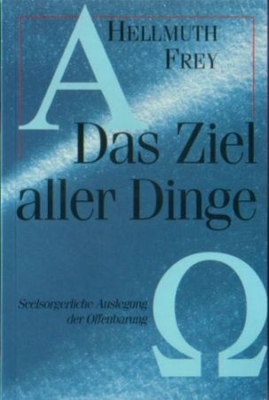 Das Ziel aller Dinge - Hellmuth Frey