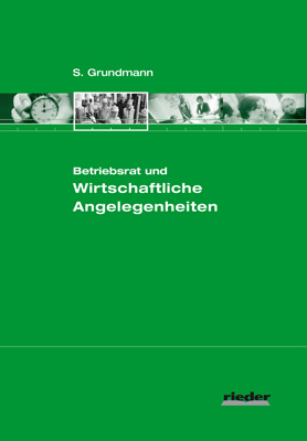 Betriebsrat und Wirtschaftliche Angelegenheiten - Stephan M Grundmann