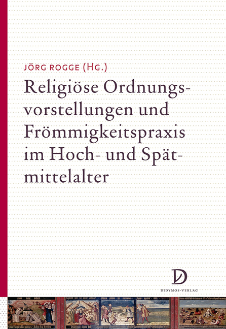 Religi&ouml;se Ordnungsvorstellungen und Fr&ouml;mmigkeitspraxis im Hoch- und Sp&auml;tmittelalter - 