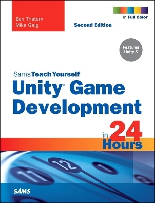 Unity Game Development in 24 Hours, Sams Teach Yourself - Ben Tristem, Mike Geig