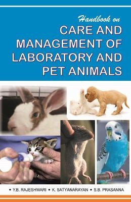 Handbook on Care and Management of Laboratory and Pet Animals - Y.B. Rajeshwari, K. Satyanarayan, S.B. Prasanna