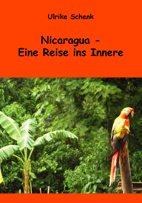 Nicaragua &ndash; Eine Reise ins Innere - Ulrike Schenk