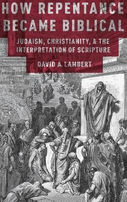 How Repentance Became Biblical - David A. Lambert