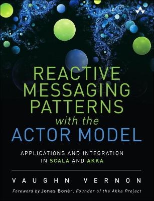 Reactive Messaging Patterns with the Actor Model - Vaughn Vernon