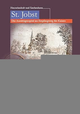 St. Jobst. Das Auss&auml;tzigenspital am Empfangsweg des Kaisers - Walter Steinmaier