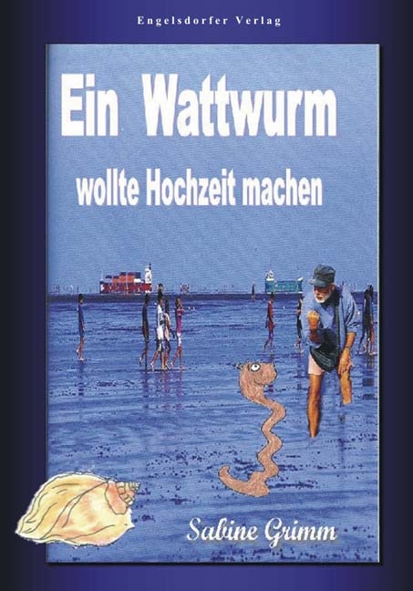 Ein Wattwurm wollte Hochzeit machen - Sabine Grimm
