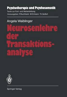 Neurosenlehre der Transaktionsanalyse - Angela Waiblinger