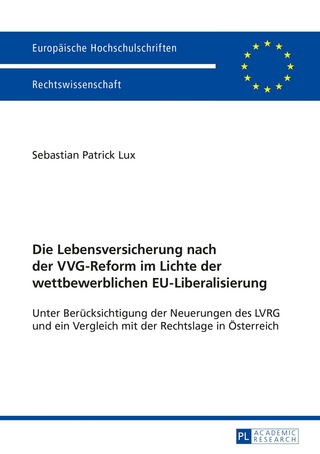 Die Lebensversicherung nach der VVG-Reform im Lichte der wettbewerblichen EU-Liberalisierung