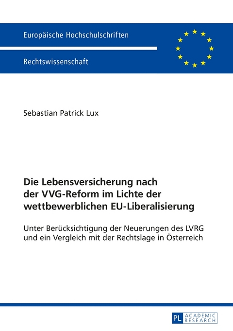 Die Lebensversicherung nach der VVG-Reform im Lichte der wettbewerblichen EU-Liberalisierung - Sebastian Patrick Lux