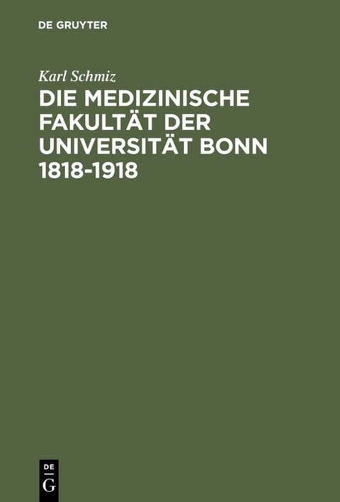 Die medizinische Fakult&auml;t der Universit&auml;t Bonn 1818&ndash;1918 - Karl Schmiz