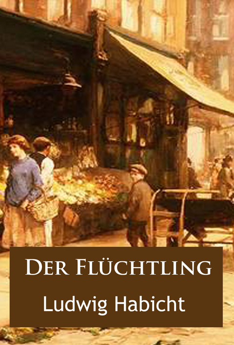 Der Fl&uuml;chtling - Ludwig Habicht