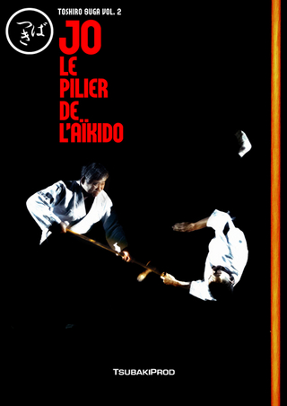 Jo, die Stütze des Aikido /Jo, le pilier de l Aïkido (Aikido DVD)