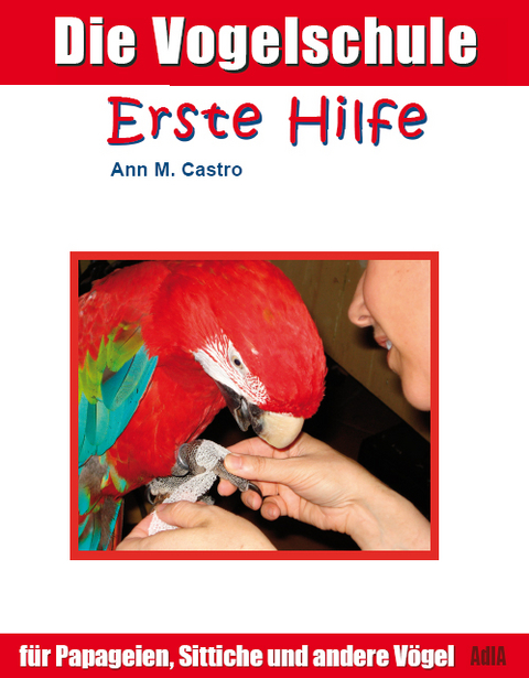 Erste Hilfe f&uuml;r Papageien, Sittiche und andere V&ouml;gel - Ann Castro