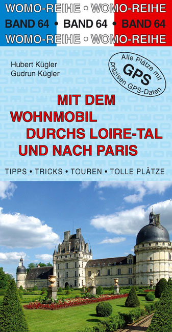 Mit dem Wohnmobil durchs Loiretal und nach Paris - Hubert K&uuml;gler, Gudrun K&uuml;gler