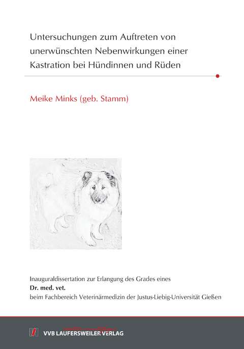 Untersuchungen zum Auftreten von unerw&uuml;nschten Nebenwirkungen einer Kastration bei H&uuml;ndinnen und R&uuml;den - Meike Minks