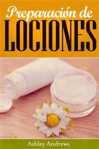 Preparación de Lociones: Una Guía HTM (Hazlo Tú Mismo) para Preparar Lociones Desde lo Básico