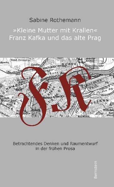 Kleine Mutter mit Krallen - Franz Kafka und das alte Prag - Sabine Rothemann