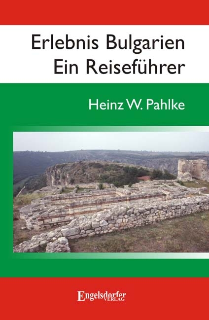 Erlebnis Bulgarien - Ein Reiseführer - Heinz W Pahlke