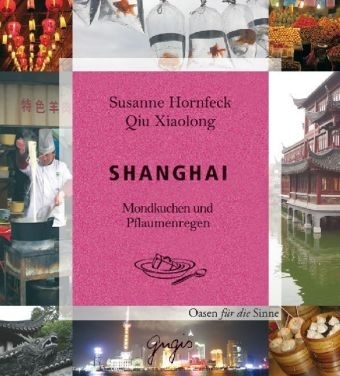 Shanghai - Oasen für die Sinne - Qiu Xiaolong, Susanne Hornfeck