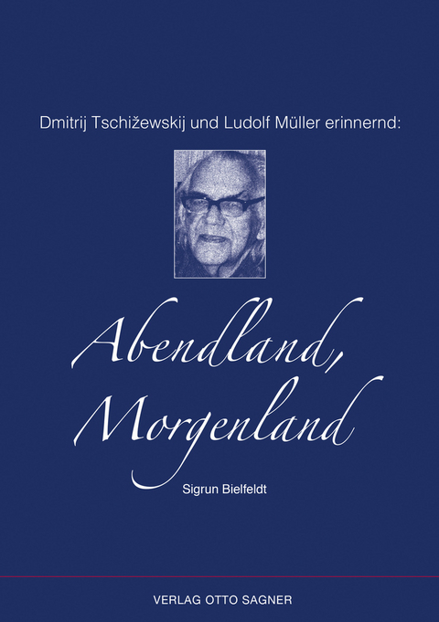 Dmitrij Tschižewskij und Ludolf M&uuml;ller erinnernd: Abendland, Morgenland - Sigrun Bielfeldt