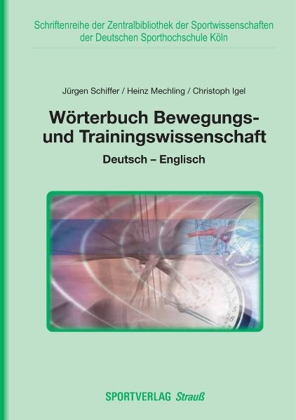 W&ouml;rterbuch Bewegungs- und Trainingswissenschaft - J&uuml;rgen Schiffer, Heinz Mechling, Christoph Igel