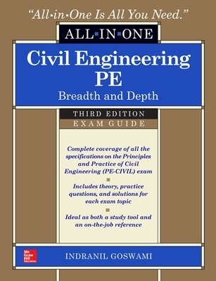 Civil Engineering All-In-One PE Exam Guide: Breadth and Depth, Third Edition - Indranil Goswami