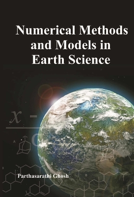 Numerical Methods and Models in Earth Science - Parthasarathi Ghosh